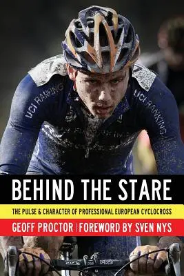 Behind the Stare: Pulsul și caracterul ciclocrosului profesionist european - Behind the Stare: The Pulse & Character of Professional European Cyclocross