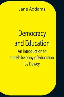 Democrația și educația: O introducere în filosofia educației de Dewey - Democracy And Education: An Introduction To The Philosophy Of Education By Dewey