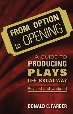 De la opțiune la premieră: Un ghid pentru producția de piese de teatru off-Broadway, revizuit și actualizat - From Option to Opening: A Guide to Producing Plays Off-Broadway, Revised and Updated