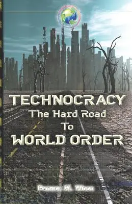Tehnocrația: Drumul greu către ordinea mondială - Technocracy: The Hard Road to World Order