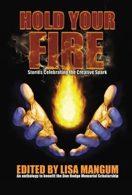 Ține-ți focul: Povești care celebrează scânteia creativă - Hold Your Fire: Stories Celebrating the Creative Spark