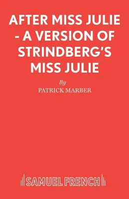 După Miss Julie - O versiune a piesei Miss Julie de Strindberg - After Miss Julie - A Version of Strindberg's Miss Julie