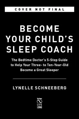 Devino antrenorul de somn al copilului tău: Ghidul în 5 pași al doctorului de somn, vârstele 3-10 - Become Your Child's Sleep Coach: The Bedtime Doctor's 5-Step Guide, Ages 3-10