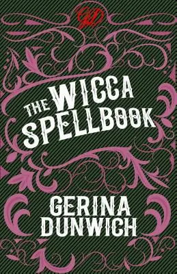 The Wicca Spellbook: Colecția unei vrăjitoare de vrăji, poțiuni și rețete Wicca: A Witch's Collection of Wiccan Spells, Potions, and Recipes - The Wicca Spellbook: A Witch's Collection of Wiccan Spells, Potions, and Recipes