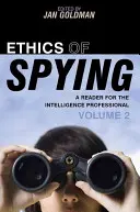Etica spionajului: A Reader for the Intelligence Professional, volumul 2 - Ethics of Spying: A Reader for the Intelligence Professional, Volume 2