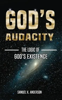 Audierea lui Dumnezeu: Logica EXISTENȚEI LUI DUMNEZEU - God's Audacity: The Logic of GOD'S EXISTENCE