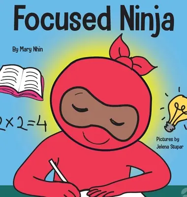 Focused Ninja: A Children's Book About Increasing Focus and Concentration at Home and School