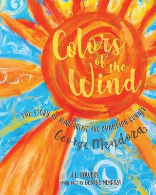 Culorile vântului: Povestea artistului orb și alergătorului campion George Mendoza - Colors of the Wind: The Story of Blind Artist and Champion Runner George Mendoza