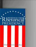 Dincolo de președinția retorică, volumul 1 - Beyond the Rhetorical Presidency, Volume 1