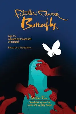Flutter, Flutter, Butterfly: Age 15. Abuzat de mii de soldați - Bazat pe o poveste adevărată - Flutter, Flutter, Butterfly: Age 15. Abused by thousands of soldiers - Based on a True Story