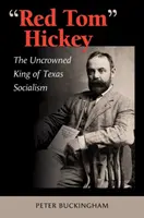 Red Tom Hickey, volumul 48: Regele neîncoronat al socialismului texan - Red Tom Hickey, Volume 48: The Uncrowned King of Texas Socialism