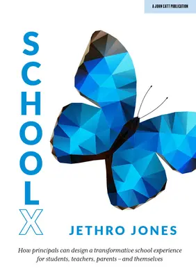 Schoolx: Cum pot concepe directorii o experiență școlară transformatoare pentru elevi, profesori, părinți - și pentru ei înșiși - Schoolx: How Principals Can Design a Transformative School Experience for Students, Teachers, Parents - And Themselves