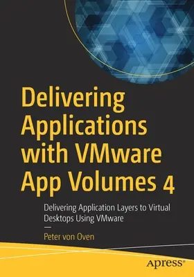 Livrarea de aplicații cu Vmware App Volumes 4: Livrarea de straturi de aplicații pentru desktop-uri virtuale utilizând Vmware - Delivering Applications with Vmware App Volumes 4: Delivering Application Layers to Virtual Desktops Using Vmware