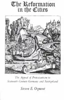 Reforma în orașe: Apelul protestantismului în Germania și Elveția secolului al XVI-lea: The Appeal of Protestantism to Sixteenth-Century Germany and Switzerland - The Reformation in the Cities: The Appeal of Protestantism to Sixteenth-Century Germany and Switzerland