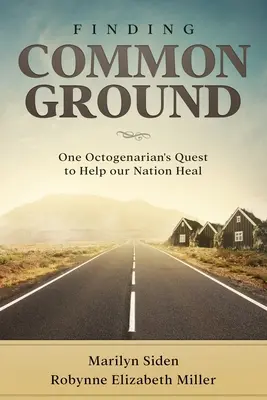 Finding Common Ground: Căutarea unui octogenar de a ajuta națiunea noastră să se vindece - Finding Common Ground: One Octogenarian's Quest to Help our Nation Heal