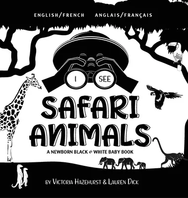 I See Safari Animals: Bilingv (engleză / franceză) (Anglais / Franais) A Newborn Black & White Baby Book - I See Safari Animals: Bilingual (English / French) (Anglais / Franais) A Newborn Black & White Baby Book