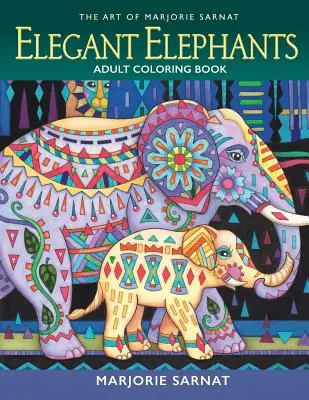 Arta lui Marjorie Sarnat: Elefanți eleganți Carte de colorat pentru adulți - The Art of Marjorie Sarnat: Elegant Elephants Adult Coloring Book