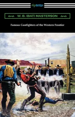Pistolari faimoși ai frontierei de vest (Masterson W. B. (Bat)) - Famous Gunfighters of the Western Frontier (Masterson W. B. (Bat))