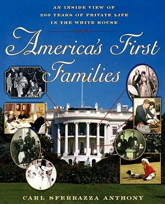Primele familii ale Americii: O privire din interior asupra a 200 de ani de viață privată la Casa Albă - America's First Families: An Inside View of 200 Years of Private Life in the White House