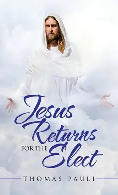 Iisus se întoarce pentru cei aleși - Jesus Returns for the Elect