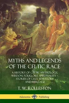 Mituri și legende ale rasei celtice: O istorie a mitologiei, înțelepciunii, folclorului și spiritualității celtice - Povești ale războinicilor și moștenirii celtice - Myths and Legends of the Celtic Race: A History of Celtic Mythology, Wisdom, Folklore, Spirituality - Stories of Celt Warriors and Heritage