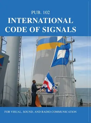 Codul internațional al semnalelor: Pentru comunicații vizuale, sonore și radio - International Code of Signals: For Visual, Sound, and Radio Communication