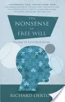 Nonsensul liberului arbitru: Confruntarea cu o credință falsă - The Nonsense of Free Will: Facing Up to a False Belief