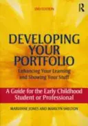 Elaborarea portofoliului - Îmbunătățirea învățării și prezentarea rezultatelor: Un ghid pentru studenții sau profesioniștii din domeniul copilăriei timpurii - Developing Your Portfolio - Enhancing Your Learning and Showing Your Stuff: A Guide for the Early Childhood Student or Professional