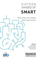 Șaisprezece nuanțe de inteligență: Cum își pot forma orașele propriul viitor - Sixteen Shades of Smart: How Cities Can Shape Their Own Future