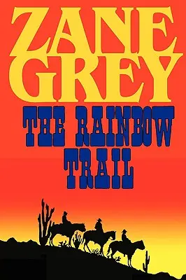 Traseul curcubeului (o continuare romantică la Călăreții salbei purpurii) - The Rainbow Trail (a Romantic Sequel to Riders of the Purple Sage)