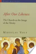 După asemănarea noastră: Biserica ca imagine a Trinității [The Church as the Image of the Trinity - After Our Likeness: The Church as the Image of the Trinity