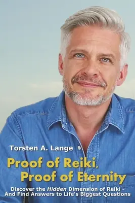 Dovada Reiki, Dovada Eternității: Descoperiți dimensiunea ascunsă a Reiki - și găsiți răspunsuri la cele mai mari întrebări ale vieții - Proof of Reiki, Proof of Eternity: Discover the Hidden Dimension of Reiki - And Find Answers to Life's Biggest Questions