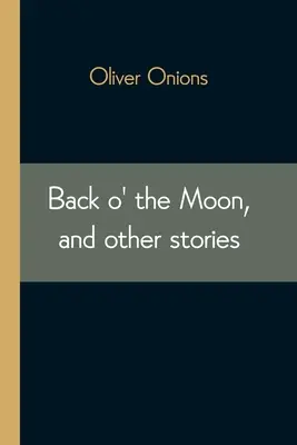 Back o' the Moon și alte povestiri - Back o' the Moon, and other stories