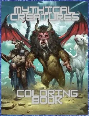 Carte de colorat Creaturi mitice: Pentru bărbați și femei cu fiare mitologice și animale fantastice - Mythical Creatures Coloring Book: For Men and Women with Mythological Beasts and Fantasy Animals
