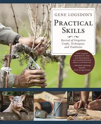 Abilitățile practice ale lui Gene Logsdon: O renaștere a meșteșugurilor, tehnicilor și tradițiilor uitate - Gene Logsdon's Practical Skills: A Revival of Forgotten Crafts, Techniques, and Traditions