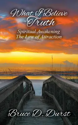 Ce cred eu - Adevărul: Trezirea spirituală - Legea atracției - What I Believe-Truth: Spiritual Awakening-Law of Attraction