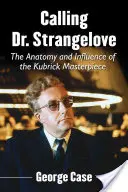 Chemarea Dr. Strangelove: Anatomia și influența capodoperei lui Kubrick - Calling Dr. Strangelove: The Anatomy and Influence of the Kubrick Masterpiece