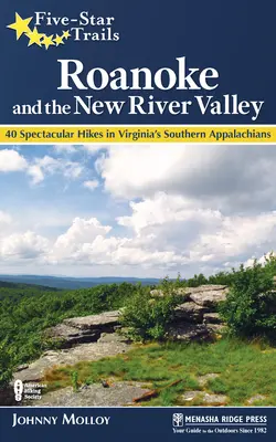 Trasee de cinci stele: Roanoke și New River Valley: Un ghid pentru cele mai frumoase drumeții din sud-vestul Virginiei - Five-Star Trails: Roanoke and the New River Valley: A Guide to the Southwest Virginia's Most Beautiful Hikes