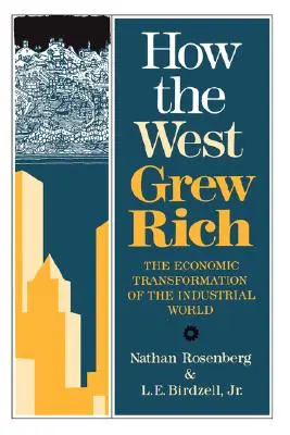 How the West Grew Rich: The Economic Transformation of the Industrial World (Cum s-a îmbogățit Occidentul: Transformarea economică a lumii industriale) - How the West Grew Rich: The Economic Transformation of the Industrial World