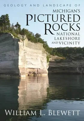 Geologia și peisajul Lacului Național Pictured Rocks din Michigan și împrejurimi - Geology and Landscape of Michigan's Pictured Rocks National Lakeshore and Vicinity