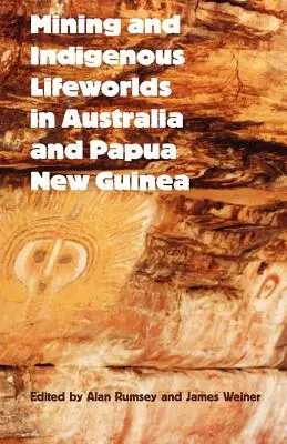 Minerit și lumi ale vieții indigene în Australia și Papua Noua Guinee - Mining and Indigenous Lifeworlds in Australia and Papua New Guinea