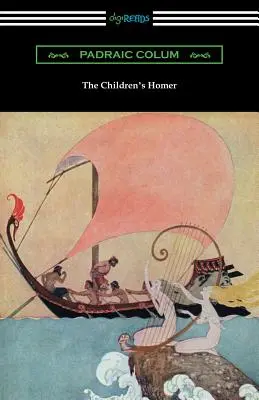 Homer pentru copii: (ilustrat de Willy Pogany) - The Children's Homer: (Illustrated by Willy Pogany)