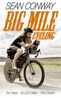 Big Mile Cycling: Zece ani. 60000 de mile. Un vis - Big Mile Cycling: Ten Years. 60000 Miles. One Dream