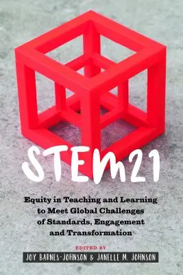 Stem21: Echitate în predare și învățare pentru a răspunde provocărilor globale ale standardelor, angajamentului și transformării - Stem21: Equity in Teaching and Learning to Meet Global Challenges of Standards, Engagement and Transformation