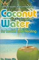 Apa de nucă de cocos pentru sănătate și vindecare - Coconut Water for Health and Healing