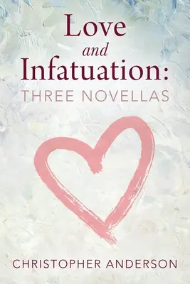 Dragoste și infatuare: Trei nuvele - Love and Infatuation: Three Novellas