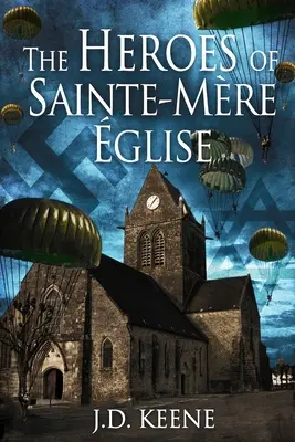 Eroii din Sainte-Mre-glise: Un roman despre Ziua Z - The Heroes of Sainte-Mre-glise: A D-Day Novel