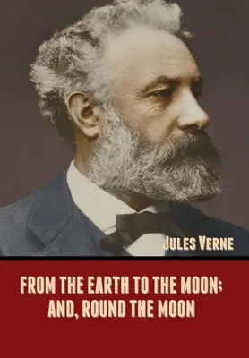 De la Pământ la Lună; și, În jurul Lunii - From the Earth to the Moon; and, Round the Moon