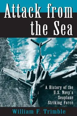 Atac de pe mare: O istorie a forței de atac a marinei americane cu hidroavioane - Attack from the Sea: A History of the U.S. Navy's Seaplane Striking Force
