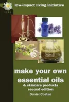 Fă-ți propriile uleiuri esențiale și produse pentru îngrijirea pielii - Make Your Own Essential Oils and Skin-Care Products